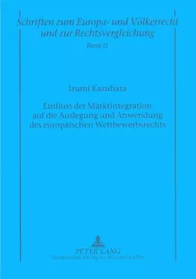 Couverture du produit · Einfluss der Marktintegration auf die Auslegung und Anwendung des europäischen Wettbewerbsrechts: Dissertationsschrift (Schrift