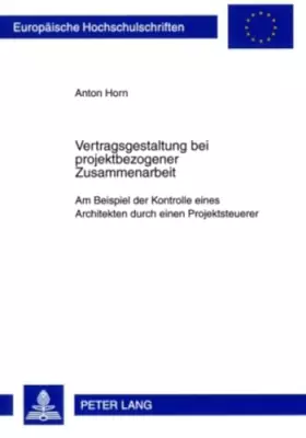 Couverture du produit · Vertragsgestaltung bei projektbezogener Zusammenarbeit: Am Beispiel der Kontrolle eines Architekten durch einen Projektsteuerer