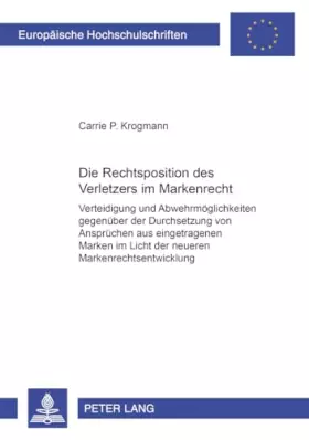 Couverture du produit · Die Rechtsposition des Verletzers im Markenrecht: Verteidigung und Abwehrmöglichkeiten gegenüber der Durchsetzung von Ansprüche