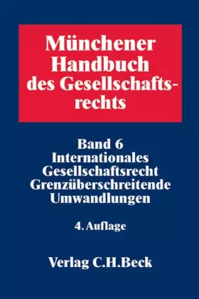 Couverture du produit · Münchener Handbuch des Gesellschaftsrechts Bd 6: Internationales Gesellschaftsrecht, Grenzüberschreitende Umwandlungen