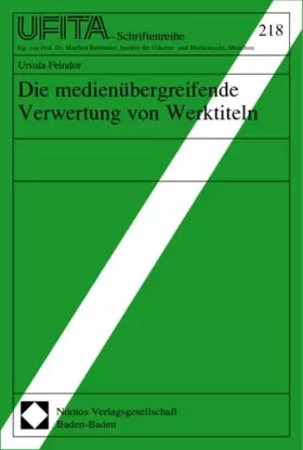 Couverture du produit · Die medienübergreifende Verwertung von Werktiteln (Schriftenreihe des Archivs für Urheber- und Medienrecht UFITA)