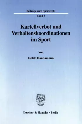 Couverture du produit · Kartellverbot und Verhaltenskoordinationen im Sport. Mit Abb. (Beiträge zum Sportrecht BSR 8): Dissertationsschrift