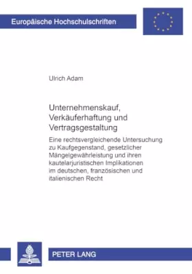 Couverture du produit · Unternehmenskauf, Verkäuferhaftung und Vertragsgestaltung: Eine rechtsvergleichende Untersuchung zu Kaufgegenstand, gesetzliche