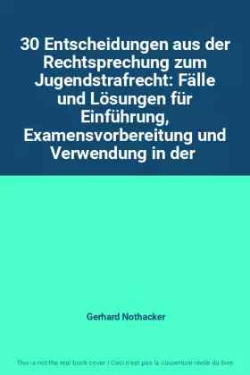 Couverture du produit · 30 Entscheidungen aus der Rechtsprechung zum Jugendstrafrecht: Fälle und Lösungen für Einführung, Examensvorbereitung und Verwe