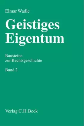 Couverture du produit · Geistiges Eigentum Bd. 2: Bausteine zur Rechtsgeschichte