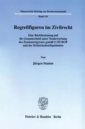 Couverture du produit · Regreßfiguren im Zivilrecht.: Eine Rückbesinnung auf die Gesamtschuld unter Neubewertung des Zessionsregresses gemäß § 255 BGB 