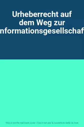 Couverture du produit · Urheberrecht auf dem Weg zur Informationsgesellschaft