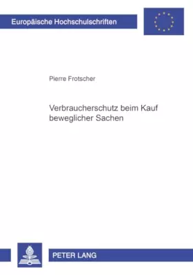Couverture du produit · Verbraucherschutz beim Kauf beweglicher Sachen: Dissertationsschrift (Europäische Hochschulschriften Recht / Reihe 2: Rechtswis