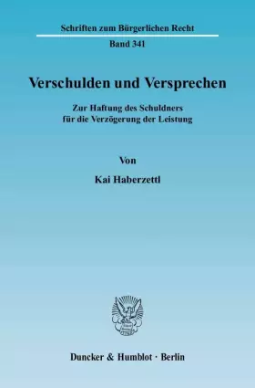 Couverture du produit · Verschulden und Versprechen.: Zur Haftung des Schuldners für die Verzögerung der Leistung. (Schriften zum Bürgerlichen Recht)