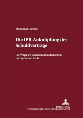 Couverture du produit · Die IPR-Anknüpfung der Schuldverträge: Ein Vergleich zwischen dem deutschen und dem syrischen Recht (Internationalrechtliche St