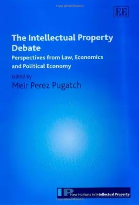 Couverture du produit · The Intellectual Property Debate: Perspectives from Law, Economics and Political Economy (New Horizons in Intellectual Property