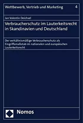 Couverture du produit · Verbraucherschutz im Lauterkeitsrecht in Skandinavien und Deutschland: Der verhältnismäßige Verbraucherschutz als Eingriffsmaßs