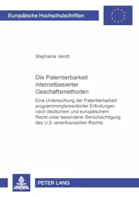Couverture du produit · Die Patentierbarkeit internetbasierter Geschäftsmethoden: Eine Untersuchung der Patentierbarkeit programmimplementierter Erfind