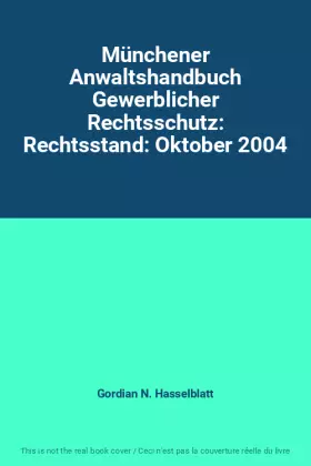 Couverture du produit · Münchener Anwaltshandbuch Gewerblicher Rechtsschutz: Rechtsstand: Oktober 2004