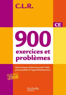 Couverture du produit · CLR : 900 exercices et problèmes CE, deux niveaux d'exercices pour l'aide personnalisée et l'approfondissement