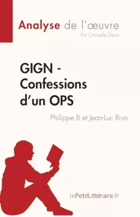 Couverture du produit · GIGN - Confessions d'un OPS de Philippe B et Jean-Luc Riva (Analyse de l'œuvre): Résumé complet et analyse détaillée de l'oeuvr