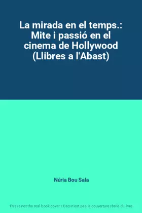 Couverture du produit · La mirada en el temps.: Mite i passió en el cinema de Hollywood (Llibres a l'Abast)