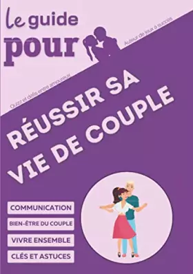 Couverture du produit · Réussir sa vie de couple: Le guide pour améliorer sa vie de couple | Conseils et astuces pour mieux vivre ensemble, être un cou