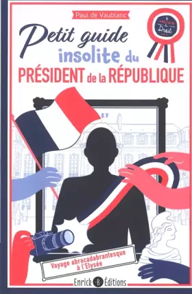 Couverture du produit · Petit guide insolite du président de la République: Voyage abracadabrantesque à l'Elysée