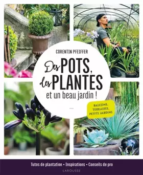 Couverture du produit · Des pots, des plantes et un beau jardin !: Tutos de plantation, inspirations et conseils de pro