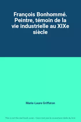 Couverture du produit · François Bonhommé. Peintre, témoin de la vie industrielle au XIXe siècle
