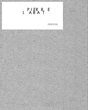 Couverture du produit · Pierre Labat Grayscale Galerie ACDC Bordeaux 2012