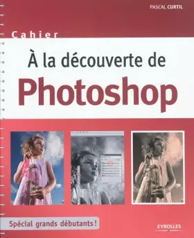Couverture du produit · A la découverte de Photoshop : Spécial grands débutants !