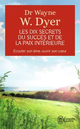 Couverture du produit · Les dix secrets du succès et de la paix intérieure - Écouter son âme, ouvrir son coeur