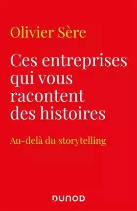 Couverture du produit · Ces entreprises qui vous racontent des histoires - Au-delà du storytelling des marques: Au-delà du storytelling