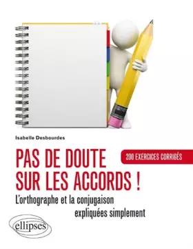 Couverture du produit · Pas de doute sur les accords !: L'orthographe et la conjugaison expliquées simplement. 200 exercices corrigés