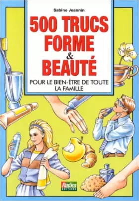 Couverture du produit · 500 TRUCS FORME ET BEAUTE. Pour le bien-être de toute la famille