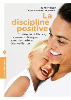 Couverture du produit · La discipline positive: En famille, à l'école, comment éduquer avec fermeté et bienveillance