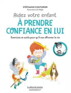 Couverture du produit · Le cabinet des émotions : Aidez votre enfant à prendre confiance en lui: Exercices et outils pour qu'il ose affronter la vie