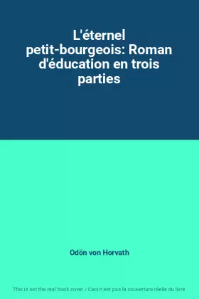 Couverture du produit · L'éternel petit-bourgeois: Roman d'éducation en trois parties