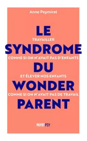 Couverture du produit · Le Syndrome du Wonderparent: Travailler comme si on n’avait pas d’enfants et élever nos enfants comme si on n'avait pas de trav