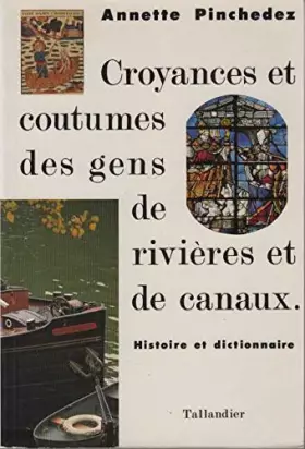 Couverture du produit · Croyances et coutumes des gens de rivières et de canaux : Histoire et dictionnaire...