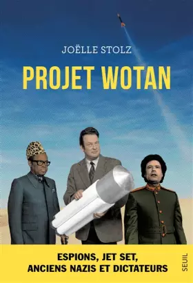 Couverture du produit · Projet Wotan. Espions, jet set, anciens nazis et dictateurs: Espions, jet set, anciens nazis et dictateurs