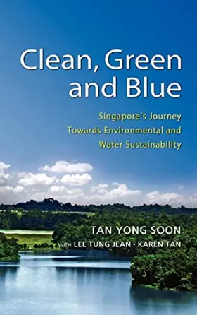 Couverture du produit · Clean, Green and Blue: Singapore's Journey Towards Environmental and Water Sustainability