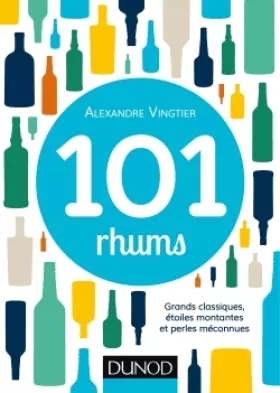 Couverture du produit · 101 rhums - Grands classiques, étoiles montantes et perles méconnues: Grands classiques, étoiles montantes et perles méconnues