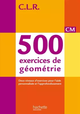 Couverture du produit · CLR 500 exercices de géométrie CM - Livre de l'élève - Ed. 2014