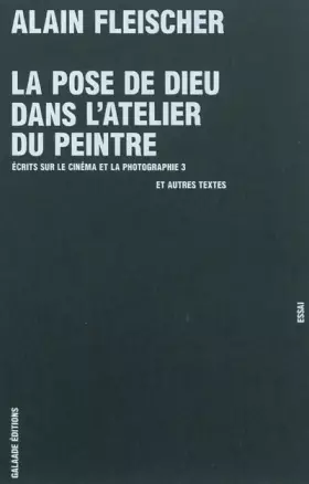 Couverture du produit · La pose de Dieu dans l'atelier du peintre : Ecrits sur le cinéma et la photographie