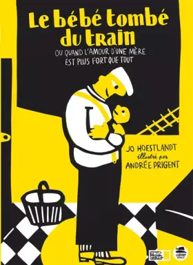 Couverture du produit · Le bébé tombé du train ou quand l'amour d'une mère est plus fort que tout