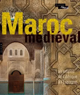 Couverture du produit · Le Maroc Médiéval. Un empire de l'Afrique à l'Espagne