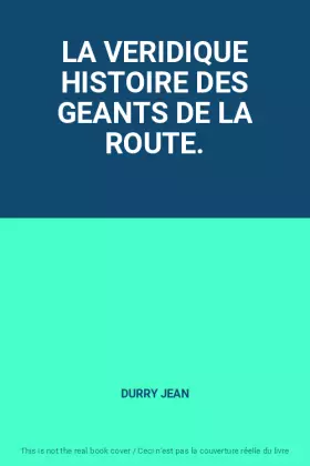 Couverture du produit · LA VERIDIQUE HISTOIRE DES GEANTS DE LA ROUTE.