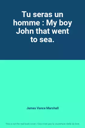 Couverture du produit · Tu seras un homme : My boy John that went to sea.