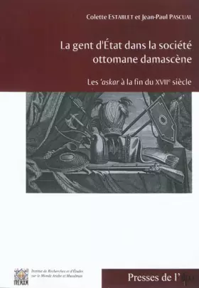Couverture du produit · La gent d'Etat dans la société ottomane damascène: Les 'askar à la fin du XVIIe siècle