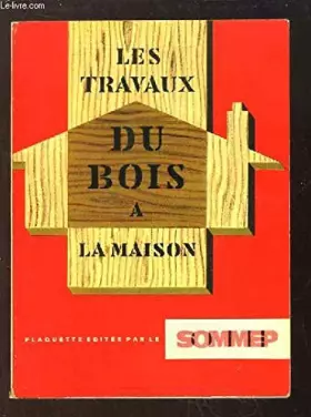 Couverture du produit · LES TRAVAUX DU BOIS A LA MAISON.