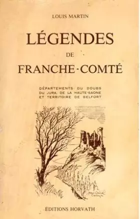 Couverture du produit · Légendes de Franche-Comté : Départements du Doubs, du Jura, de la Haute-Saône et territoire de Belfort (Collection dirigée par 