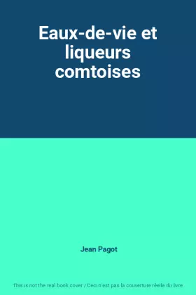 Couverture du produit · Eaux-de-vie et liqueurs comtoises