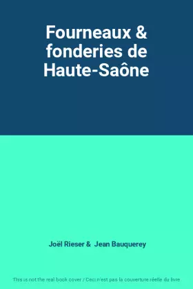 Couverture du produit · Fourneaux & fonderies de Haute-Saône